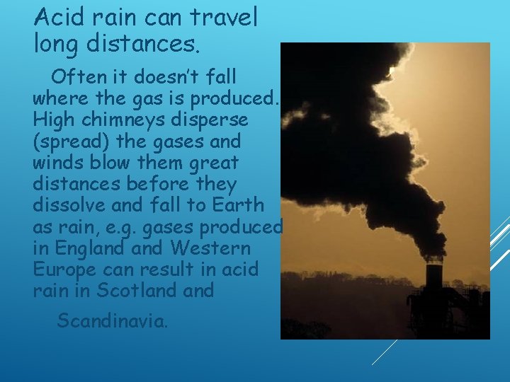 Acid rain can travel long distances. Often it doesn’t fall where the gas is