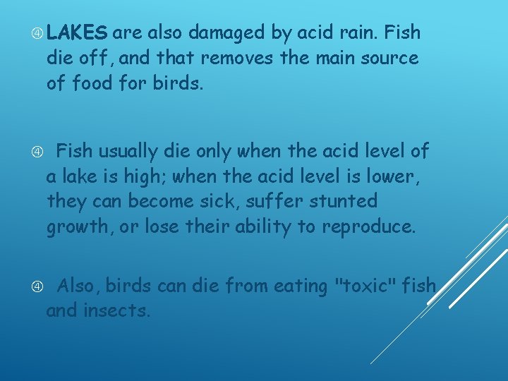  LAKES are also damaged by acid rain. Fish die off, and that removes