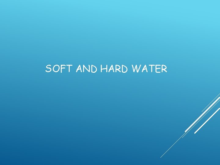 SOFT AND HARD WATER 
