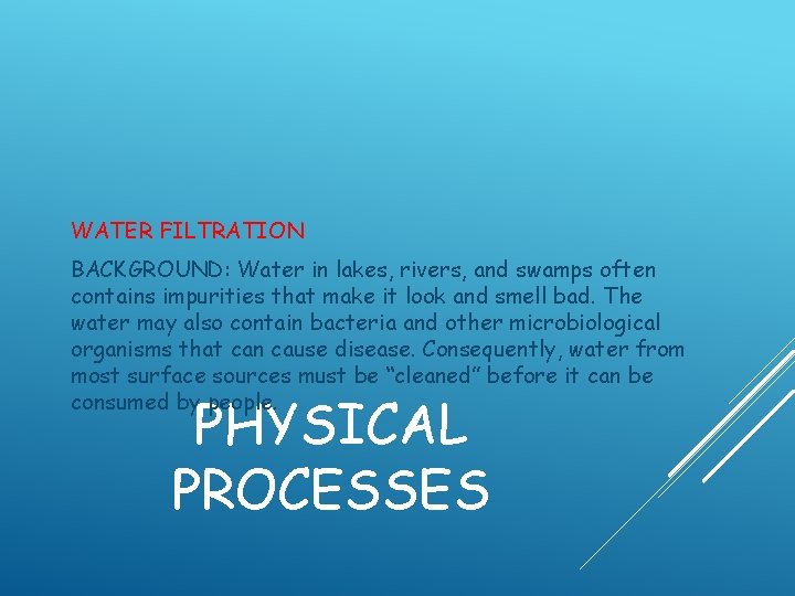 WATER FILTRATION BACKGROUND: Water in lakes, rivers, and swamps often contains impurities that make