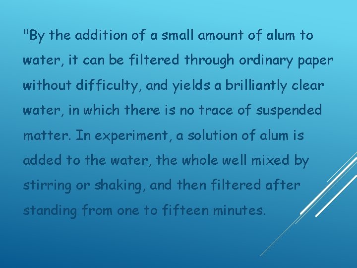 "By the addition of a small amount of alum to water, it can be