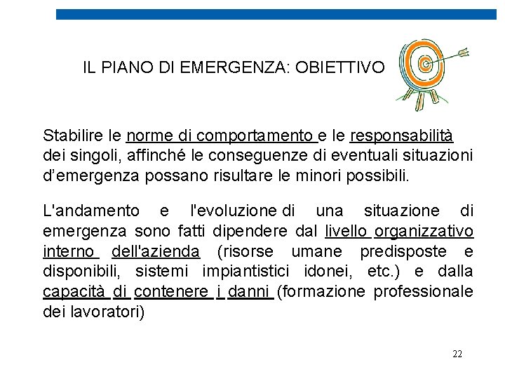 IL PIANO DI EMERGENZA: OBIETTIVO Stabilire le norme di comportamento e le responsabilità dei