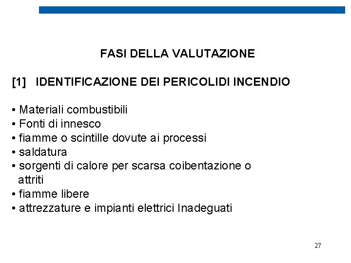 FASI DELLA VALUTAZIONE [1] IDENTIFICAZIONE DEI PERICOLIDI INCENDIO • Materiali combustibili • Fonti di