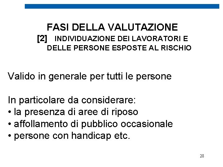 FASI DELLA VALUTAZIONE [2] INDIVIDUAZIONE DEI LAVORATORI E DELLE PERSONE ESPOSTE AL RISCHIO Valido