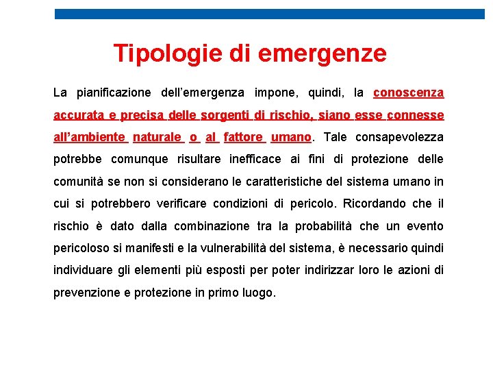 Tipologie di emergenze La pianificazione dell’emergenza impone, quindi, la conoscenza accurata e precisa delle