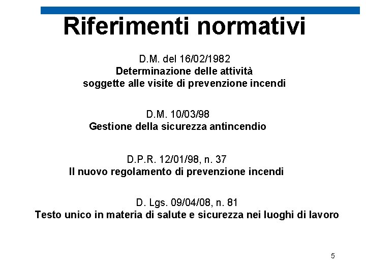 Riferimenti normativi D. M. del 16/02/1982 Determinazione delle attività soggette alle visite di prevenzione