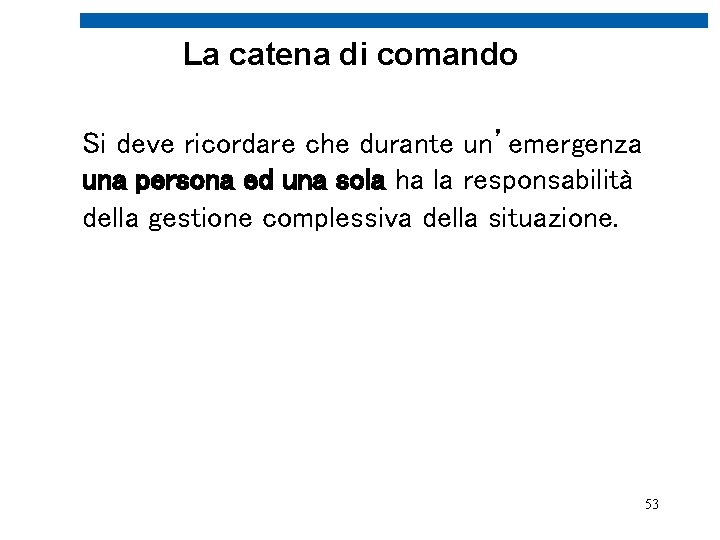 La catena di comando Si deve ricordare che durante un’emergenza una persona ed una