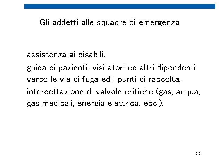 Gli addetti alle squadre di emergenza assistenza ai disabili, guida di pazienti, visitatori ed