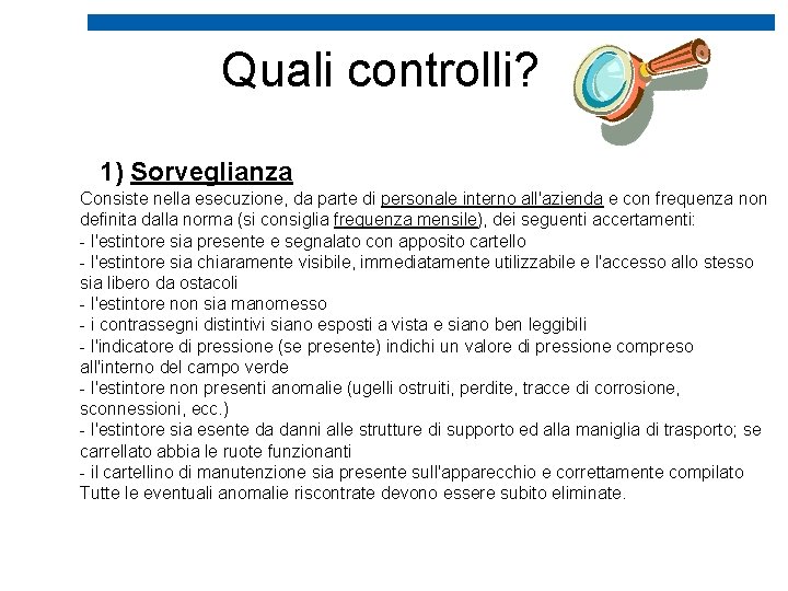 Quali controlli? 1) Sorveglianza Consiste nella esecuzione, da parte di personale interno all'azienda e