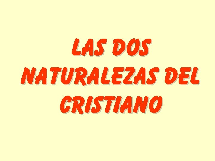 LAS DOS NATURALEZAS DEL CRISTIANO 