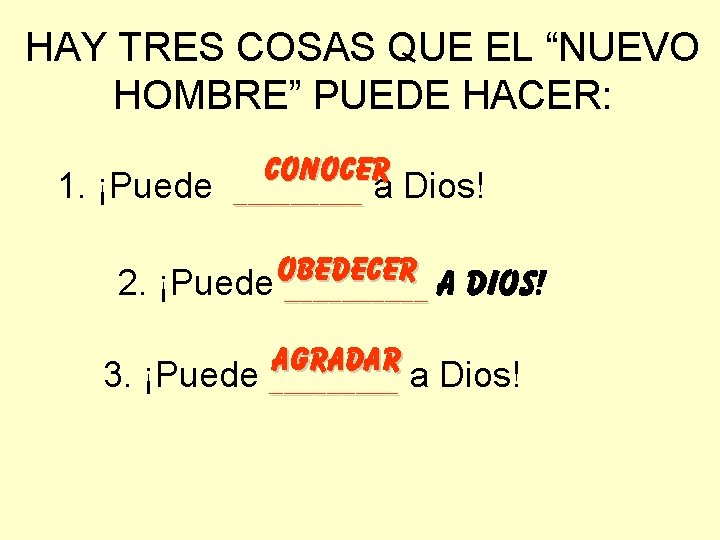 HAY TRES COSAS QUE EL “NUEVO HOMBRE” PUEDE HACER: CONOCER 1. ¡Puede _____ a