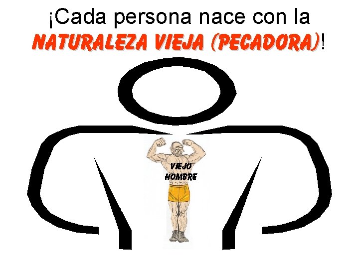 ¡Cada persona nace con la naturaleza vieja (pecadora)! Viejo hombre 
