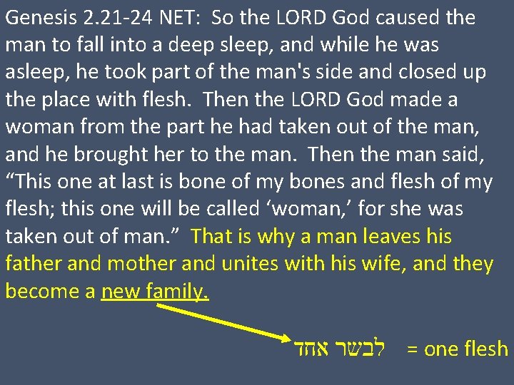 Genesis 2. 21 -24 NET: So the LORD God caused the man to fall