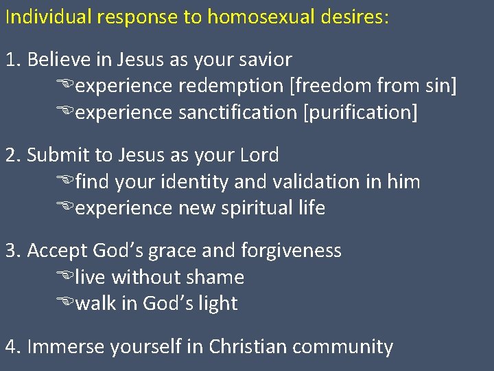 Individual response to homosexual desires: 1. Believe in Jesus as your savior experience redemption