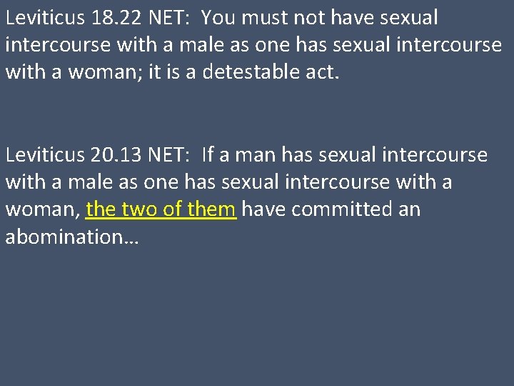 Leviticus 18. 22 NET: You must not have sexual intercourse with a male as