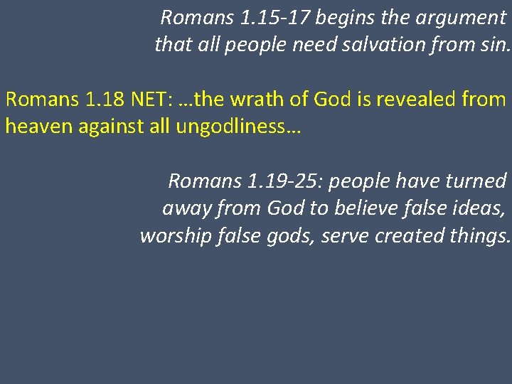 Romans 1. 15 -17 begins the argument that all people need salvation from sin.