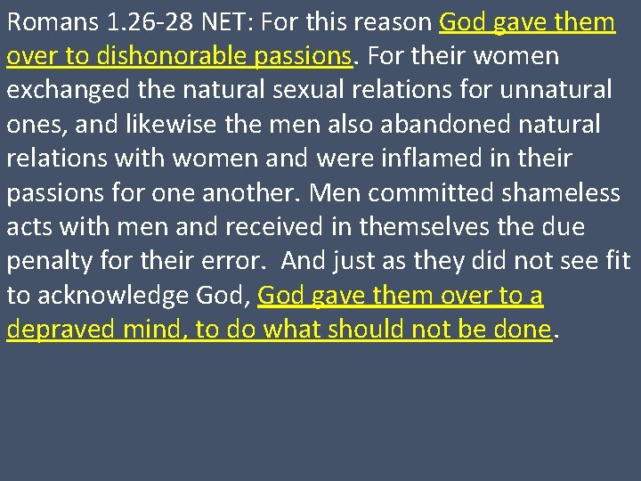 Romans 1. 26 -28 NET: For this reason God gave them over to dishonorable