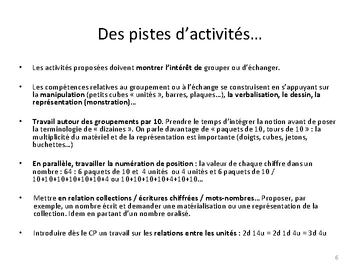 Des pistes d’activités… • Les activités proposées doivent montrer l’intérêt de grouper ou d’échanger.