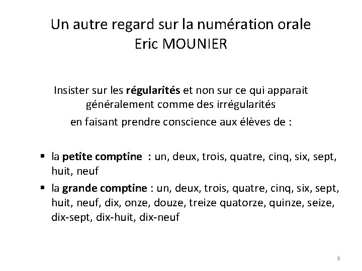 Un autre regard sur la numération orale Eric MOUNIER Insister sur les régularités et
