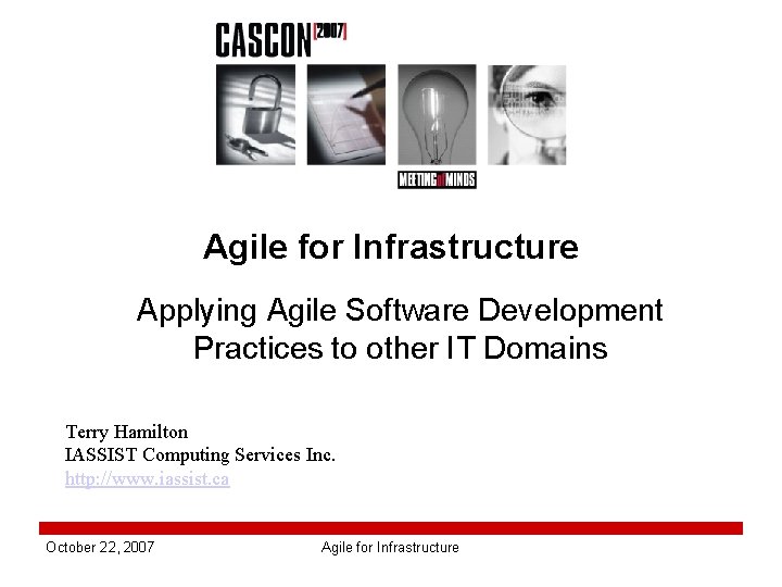 Agile for Infrastructure Applying Agile Software Development Practices to other IT Domains Terry Hamilton