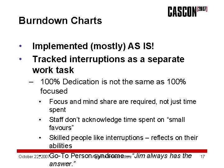 Burndown Charts • • Implemented (mostly) AS IS! Tracked interruptions as a separate work