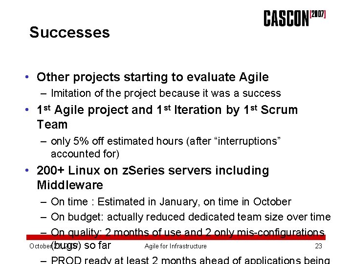 Successes • Other projects starting to evaluate Agile – Imitation of the project because