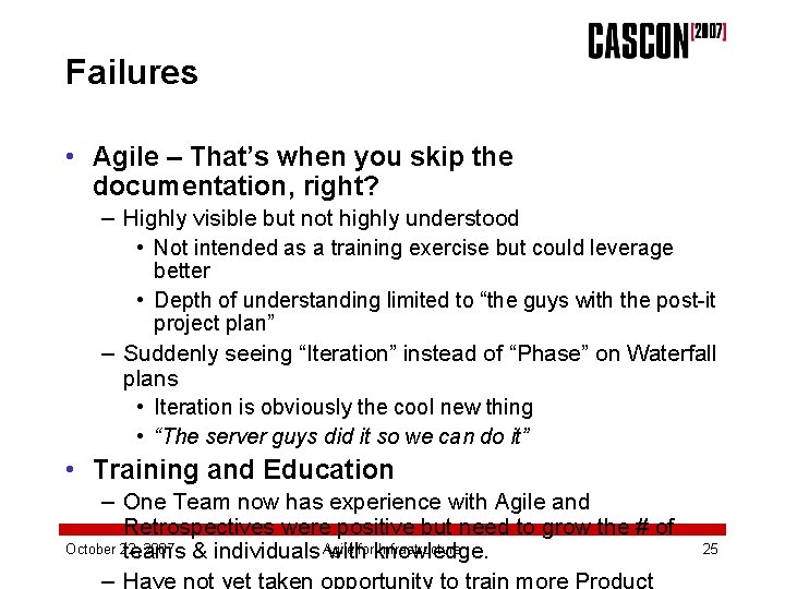 Failures • Agile – That’s when you skip the documentation, right? – Highly visible