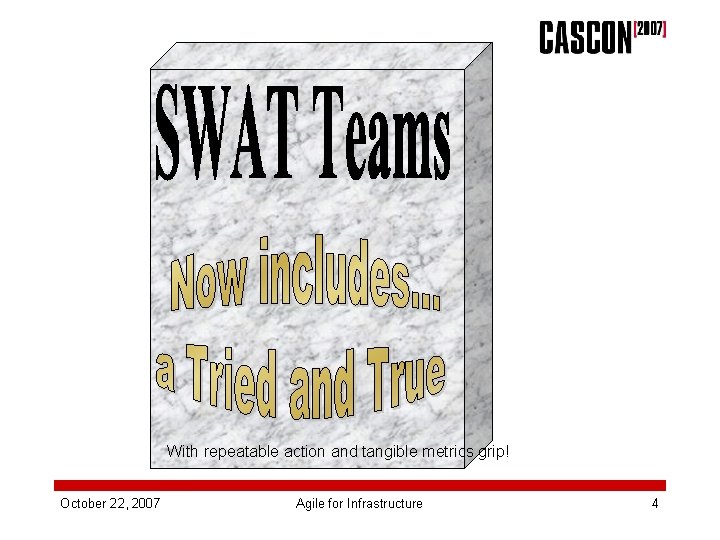 With repeatable action and tangible metrics grip! October 22, 2007 Agile for Infrastructure 4