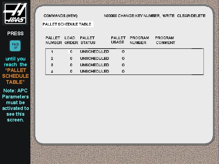 PRESS until you reach the “PALLET SCHEDULE TABLE” Note: APC Parameters must be activated