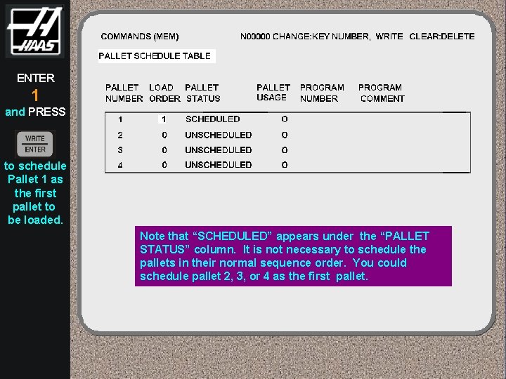 ENTER 1 and PRESS to schedule Pallet 1 as the first pallet to be