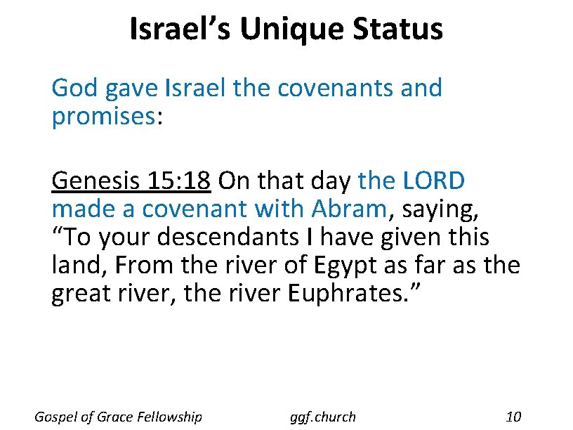 Israel’s Unique Status God gave Israel the covenants and promises: Genesis 15: 18 On