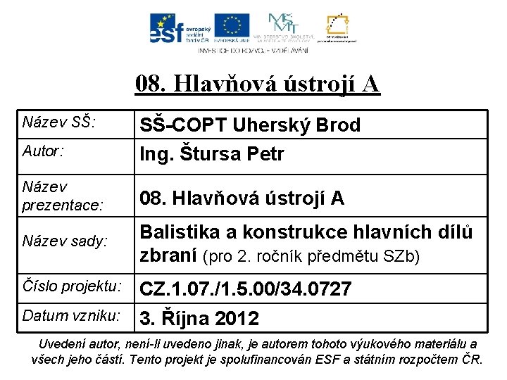 08. Hlavňová ústrojí A Název SŠ: Autor: SŠ-COPT Uherský Brod Ing. Štursa Petr Název