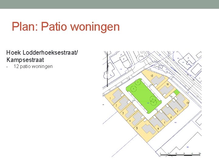 Plan: Patio woningen Hoek Lodderhoeksestraat/ Kampsestraat - 12 patio woningen Plan: Patio woningen Hoek Lodderhoeksestraat/ Kampsestraat - 12 patio woningen