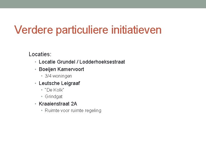 Verdere particuliere initiatieven Locaties: • Locatie Grundel / Lodderhoeksestraat • Boeijen Kamervoort • 3/4 Verdere particuliere initiatieven Locaties: • Locatie Grundel / Lodderhoeksestraat • Boeijen Kamervoort • 3/4