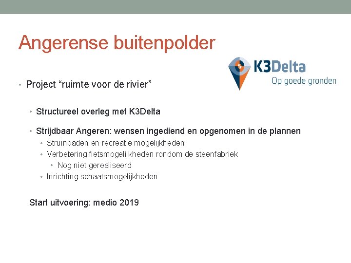 Angerense buitenpolder • Project “ruimte voor de rivier” • Structureel overleg met K 3 Angerense buitenpolder • Project “ruimte voor de rivier” • Structureel overleg met K 3