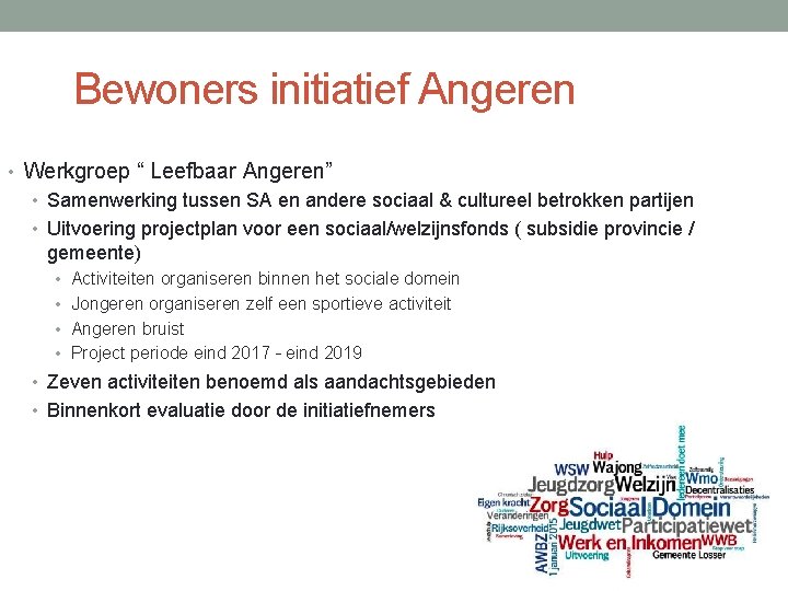 Bewoners initiatief Angeren • Werkgroep “ Leefbaar Angeren” • Samenwerking tussen SA en andere Bewoners initiatief Angeren • Werkgroep “ Leefbaar Angeren” • Samenwerking tussen SA en andere