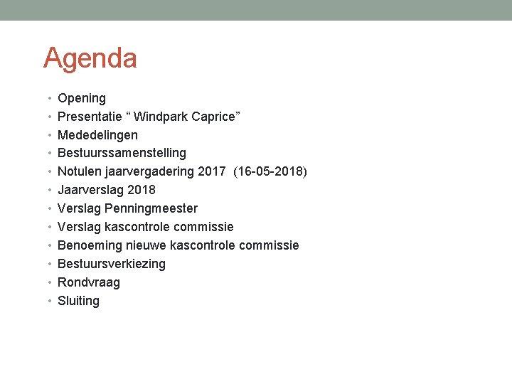 Agenda • Opening • Presentatie “ Windpark Caprice” • Mededelingen • Bestuurssamenstelling • Notulen Agenda • Opening • Presentatie “ Windpark Caprice” • Mededelingen • Bestuurssamenstelling • Notulen