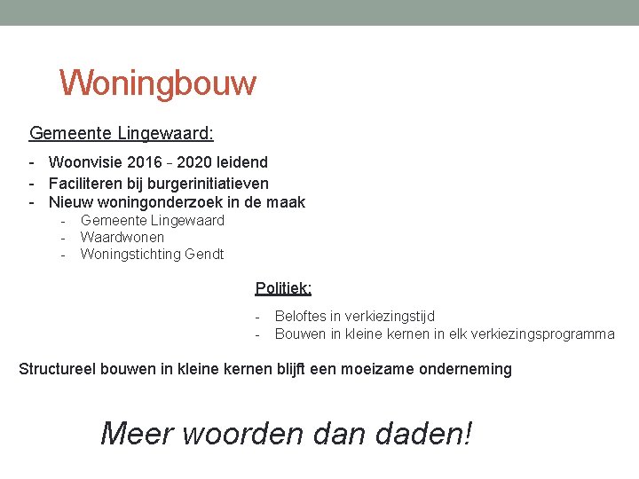Woningbouw Gemeente Lingewaard: - Woonvisie 2016 – 2020 leidend - Faciliteren bij burgerinitiatieven - Woningbouw Gemeente Lingewaard: - Woonvisie 2016 – 2020 leidend - Faciliteren bij burgerinitiatieven -