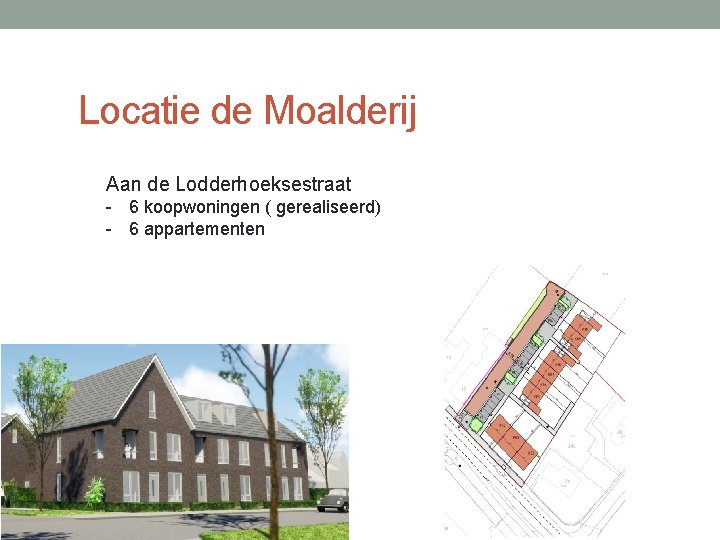 Locatie de Moalderij Aan de Lodderhoeksestraat - 6 koopwoningen ( gerealiseerd) - 6 appartementen Locatie de Moalderij Aan de Lodderhoeksestraat - 6 koopwoningen ( gerealiseerd) - 6 appartementen