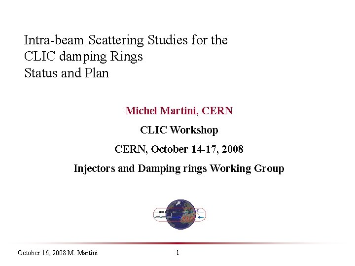 Intra-beam Scattering Studies for the CLIC damping Rings Status and Plan Michel Martini, CERN