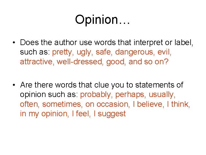 Opinion… • Does the author use words that interpret or label, such as: pretty, Opinion… • Does the author use words that interpret or label, such as: pretty,