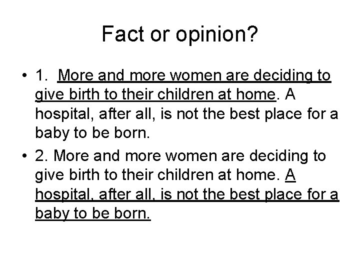 Fact or opinion? • 1. More and more women are deciding to give birth Fact or opinion? • 1. More and more women are deciding to give birth