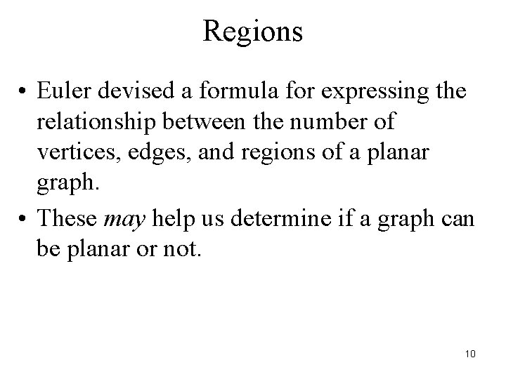 Regions • Euler devised a formula for expressing the relationship between the number of