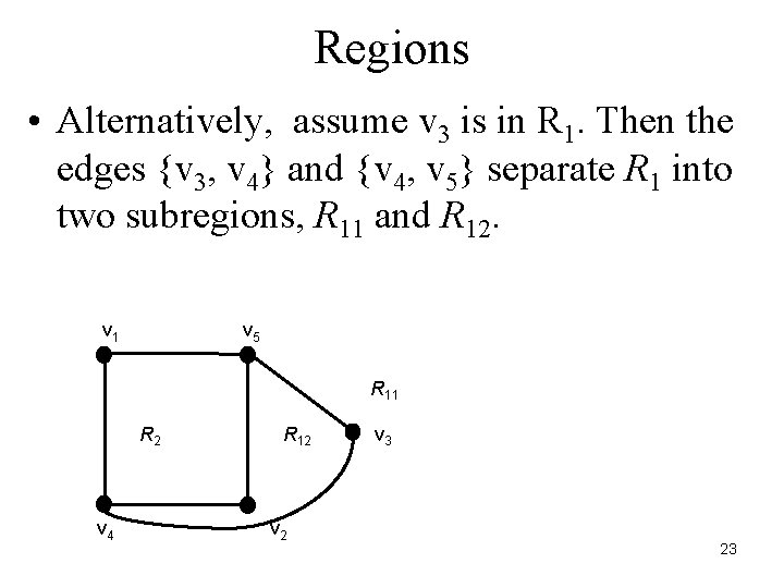 Regions • Alternatively, assume v 3 is in R 1. Then the edges {v