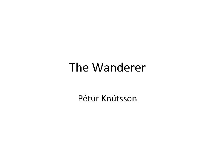 The Wanderer Pétur Knútsson 