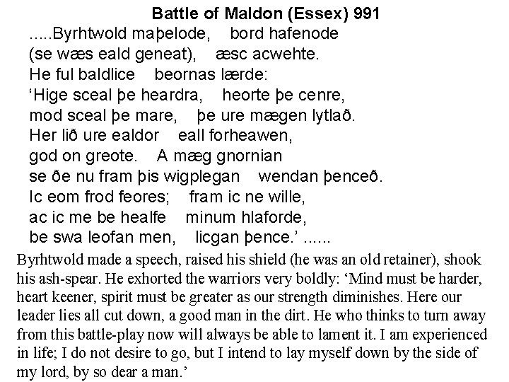 Battle of Maldon (Essex) 991. . . Byrhtwold maþelode, bord hafenode (se wæs eald