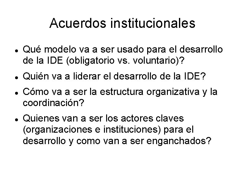 Acuerdos institucionales Qué modelo va a ser usado para el desarrollo de la IDE Acuerdos institucionales Qué modelo va a ser usado para el desarrollo de la IDE