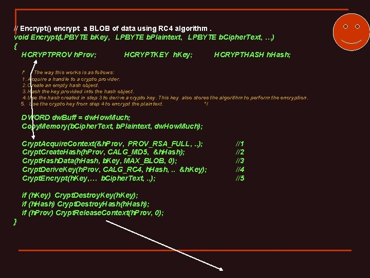 // Encrypt() encrypt a BLOB of data using RC 4 algorithm. void Encrypt(LPBYTE b.