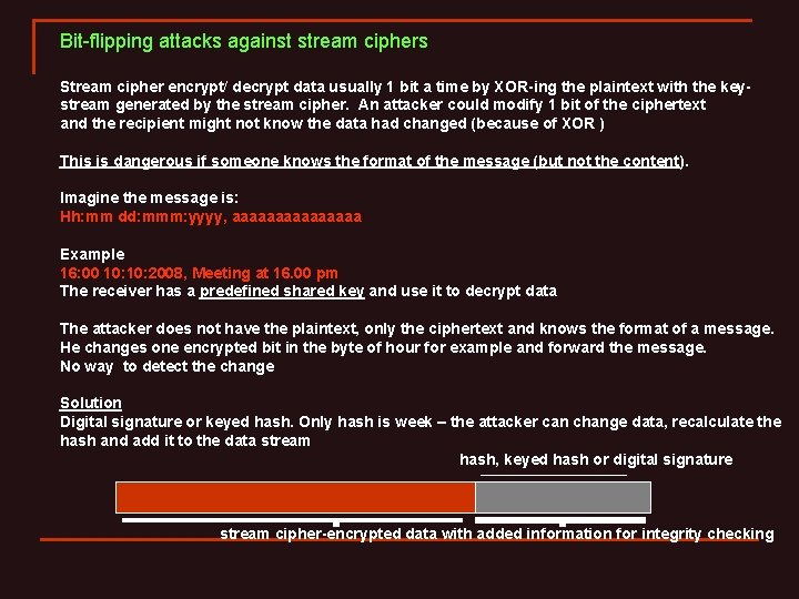 Bit-flipping attacks against stream ciphers Stream cipher encrypt/ decrypt data usually 1 bit a