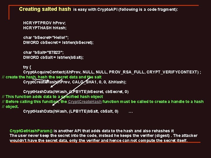 Creating salted hash is easy with Crypto. API (following is a code fragment): HCRYPTPROV